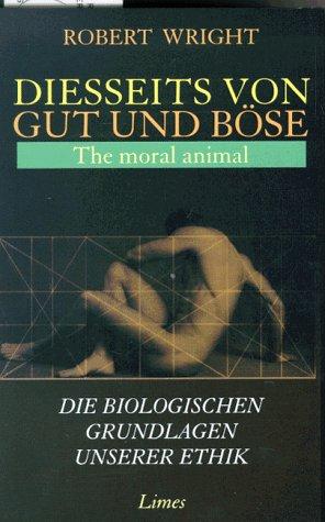 Diesseits von Gut und Böse. The moral animal. Die biologischen Grundlagen unserer Ethik