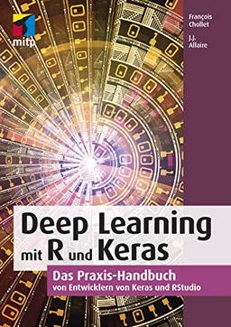 Deep Learning mit R und Keras: Das Praxis-Handbuch von den Entwicklern von Keras und RStudio (mitp Professional)