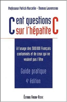 Cent questions sur l'hépatite C : à l'usage des 500.000 Français contaminés et de ceux qui ne veulent pas l'être