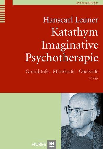 Katathym Imaginative Psychotherapie: Grundstufe - Mittelstufe - Oberstufe