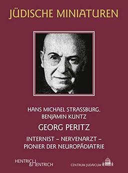 Georg Peritz: Internist - Nervenarzt - Pionier der Neuropädiatrie (Jüdische Miniaturen: Herausgegeben von Hermann Simon)