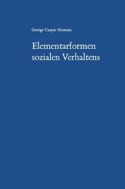 Elementarformen sozialen Verhaltens: Social Behavior Its Elementary Forms