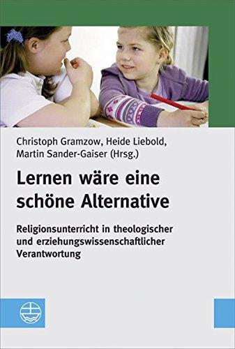 Lernen wäre eine schöne Alternative: Religionsunterricht in theologischer und erziehungswissenschaftlicher Verantwortung. Festschrift für Helmut Hanisch zum 65. Geburtstag