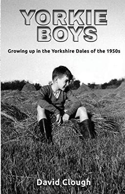 Yorkie Boys: Growing up in the Yorkshire Dales of the 1950s