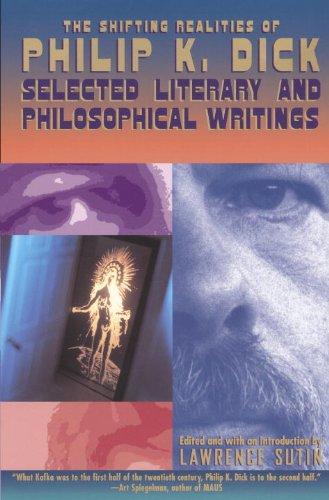 The Shifting Realities of Philip K. Dick: Selected Literary and Philosophical Writings (Vintage)