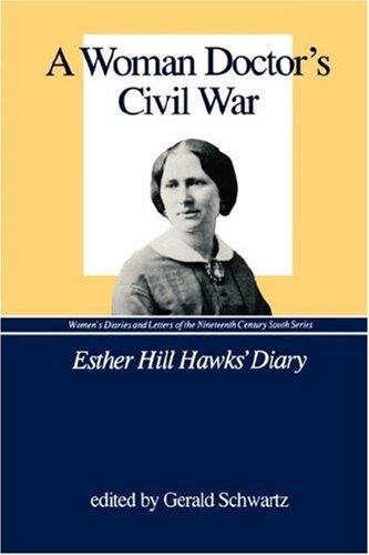 A Woman Doctor's Civil War: Esther Hill Hawks' Diary: The Diary of Esther Hill Hawks (Women's Diaries and Letters of the Nineteenth-Century South)