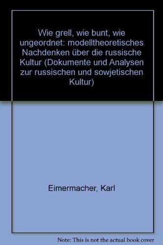 Wie grell, wie bunt, wie ungeordnet. Modelltheoretisches Nachdenken über die russische Kultur