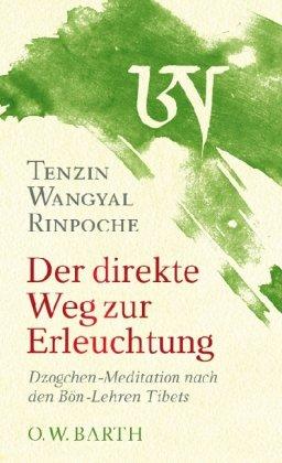 Der direkte Weg zur Erleuchtung: Dzogchen-Meditation nach den Bön-Lehren Tibets