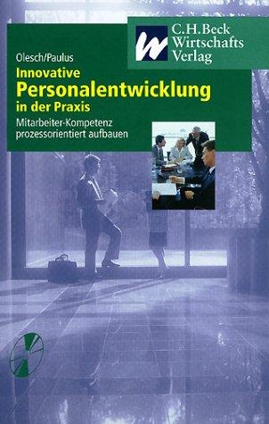 Innovative Personalentwicklung in der Praxis: Mitarbeiter-Kompetenz prozessorientiert aufbauen