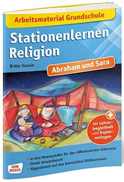 Arbeitsmaterial Grundschule. Stationenlernen Religion. Abraham und Sara: Mit Lehrerbegleitheft und Kopiervorlagen. In drei Niveaustufen für den ... Passend zum Kamishibai-Bildkartenset