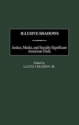 Illusive Shadows: Justice, Media, and Socially Significant American Trials