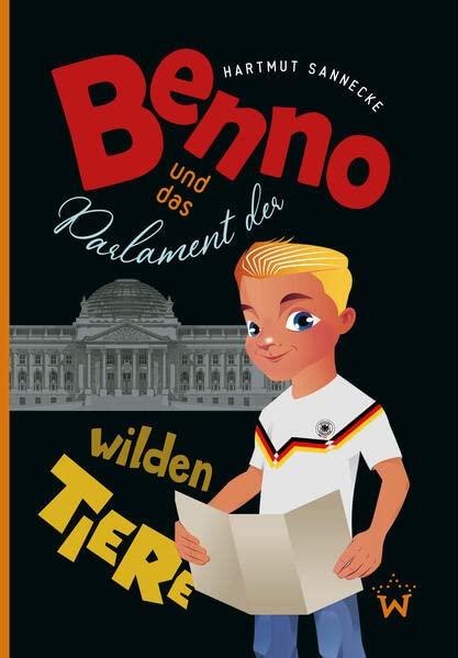 Benno und das Parlament der wilden Tiere: Eine kurzweilige Zeitreise durch 150 Jahre deutsche Geschichte