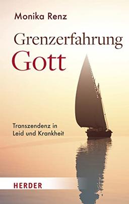 Grenzerfahrung Gott: Dem Geheimnis nahe in Leid und Krankheit