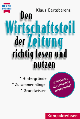 Den Wirtschaftsteil der Zeitung richtig lesen und nutzen. Hintergründe - Zusammenhänge - Grundwissen.