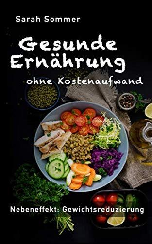 Gesunde Ernährung: ohne Kostenaufwand: Nebeneffekt: Gewichtsreduzierung