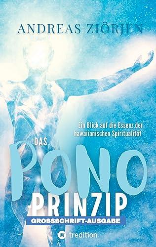 Das PONO-Prinzip - Mehr Lebensqualität durch Entwicklung des Urvertrauens: Ein Blick auf die Essenz der hawaiianischen Spiritualität und ihre Bedeutung für ein glückliches Leben