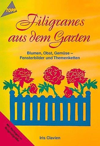 Filigranes aus dem Garten. Blumen, Obst, Gemüse - Fensterbilder und Themenketten.