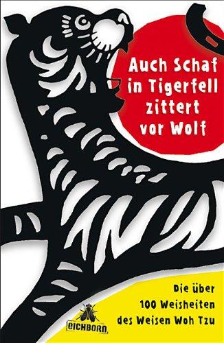 Auch Schaf in Tigerfell zittert vor Wolf: Die über 100 Weisheiten des Weisen Woh Tzu