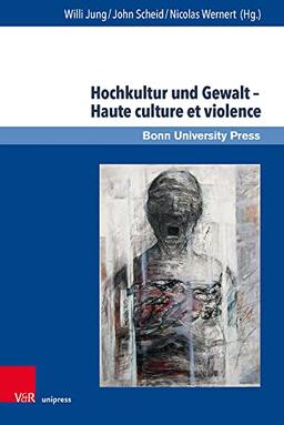 Hochkultur und Gewalt – Haute culture et violence (Deutschland und Frankreich im wissenschaftlichen Dialog / Le dialogue scientifique franco-allemand)