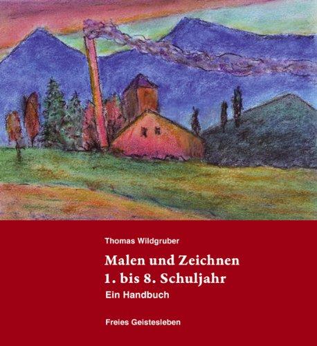 Malen und Zeichnen 1. bis 8. Schuljahr: Ein Handbuch