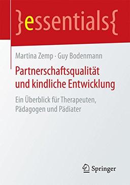 Partnerschaftsqualität und kindliche Entwicklung: Ein Überblick für Therapeuten, Pädagogen und Pädiater (essentials)