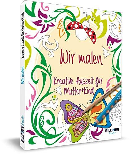 Malbuch für Erwachsene: Wir malen: Kreative Auszeit für Mutter und Kind