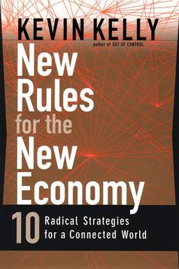 New Rules for the New Economy: 10 Radical Strategies for a Connected World