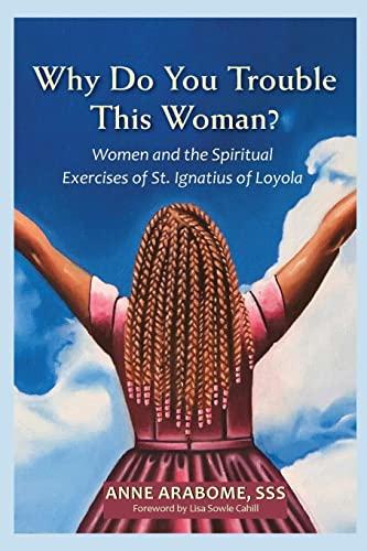 Why Do You Trouble This Woman?: Women and the Spiritual Exercises of St. Ignatius of Loyola