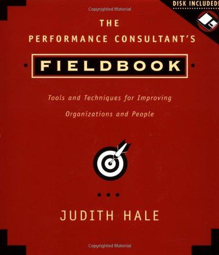 The Performance Consultant's Fieldbook, Includes a Microsoft Word Diskette: Tools and Techniques for Improving Organizations and People with 3.5 Disk