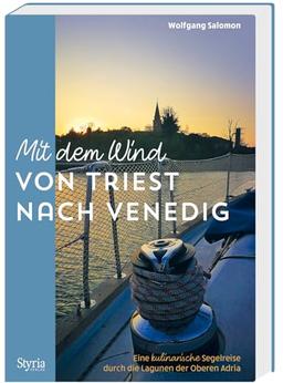 Mit dem Wind von Triest nach Venedig: Eine kulinarische Segelreise durch die Lagunen der Oberen Adria