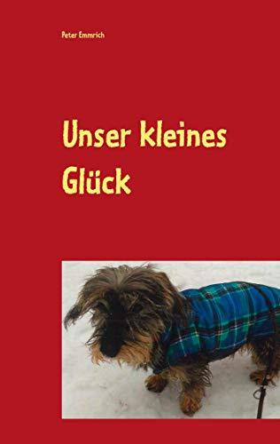 Unser kleines Glück: Vom Leben und Sterben unserer Zwergdackelhündin Motte