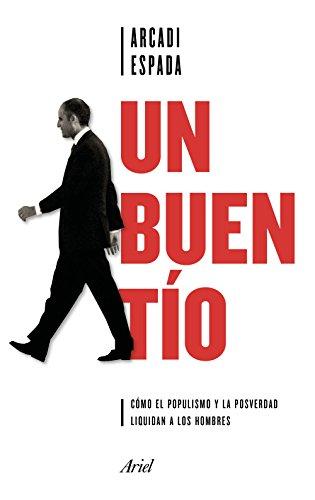 Un buen tío: Cómo el populismo y la posverdad liquidan a los hombres (Ariel)