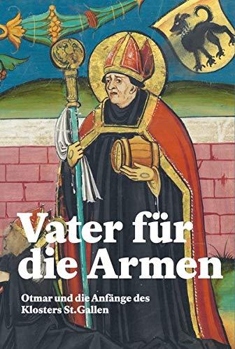 Vater für die Armen: Otmar und die Anfänge des Klosters St. Gallen