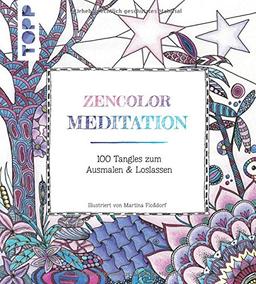 Zencolor: Meditation: 100 Tangles zum Ausmalen & Loslassen (Ausmalen für Erwachsene)