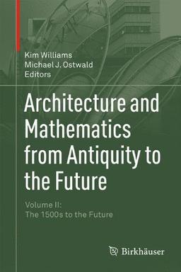 Architecture and Mathematics from Antiquity to the Future: Volume II: The 1500s to the Future