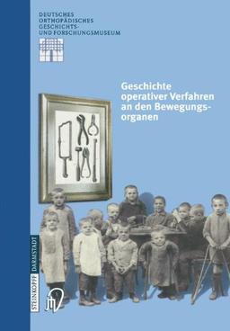 Geschichte operativer Verfahren an den Bewegungsorganen (Deutsches Orthopädisches Geschichts- und Forschungsmuseum (Jahrbuch) Bd. 2)