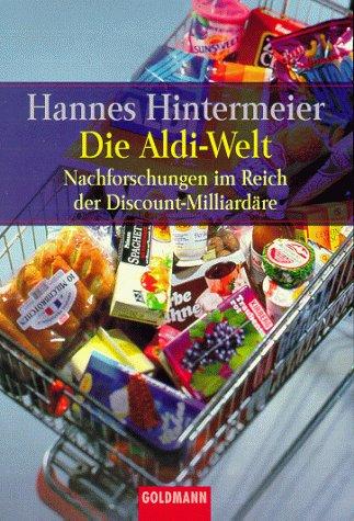 Die Aldi-Welt. Nachforschungen im Reich der Discount-Milliardäre