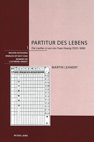 Partitur des Lebens: Die Liaofan si xun von Yuan Huang (1533-1606) (Welten Ostasiens / Worlds of East Asia / Mondes de l'Extrême-Orient)