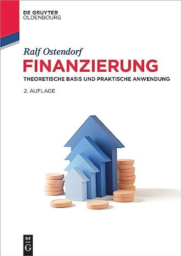 Finanzierung: Theoretische Basis und praktische Anwendung (De Gruyter Studium)