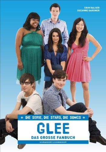 GLEE - Das große Fanbuch: Die Serie, die Stars, die Songs