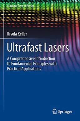 Ultrafast Lasers: A Comprehensive Introduction to Fundamental Principles with Practical Applications (Graduate Texts in Physics)