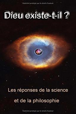 Dieu existe t-il ?: Les réponses de la science et de la philosophie