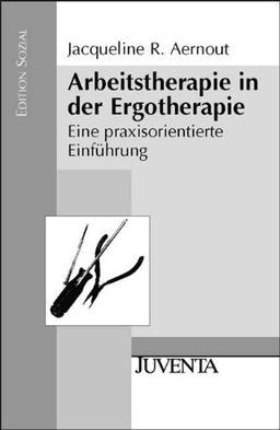 Arbeitstherapie in der Ergotherapie: Eine praxisorientierte Einführung (Edition Sozial)