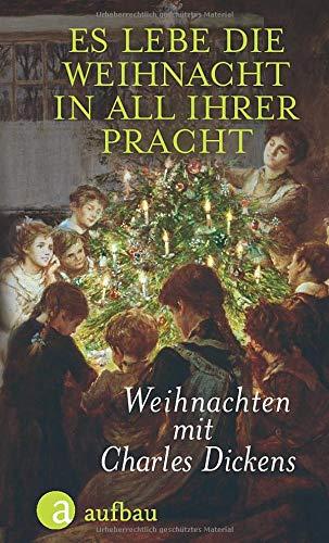 Es lebe die Weihnacht in all ihrer Pracht: Weihnachten mit Charles Dickens