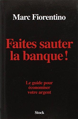 Faites sauter la banque ! : le guide pour économiser votre argent