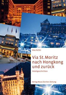 Via St. Moritz nach Hongkong und zurück. Hotelgeschichten