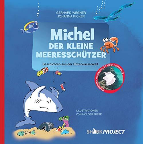 Michel, der kleine Meeresschützer: Liebevoll illustrierte Geschichten aus der Unterwasserwelt - Mit Faktenteil (Michel, der kleine Weiße Hai - Band 2)