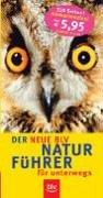 Der neue BLV Naturführer für unterwegs: Wälder · Wiesen, Felder · Feuchtgebiete · Küste · Alpen. Sonderteile: Früchte der Bäume und Sträucher, Raupen, Vogeleier, Tierspuren