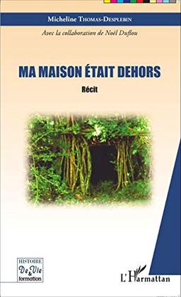 Ma maison était dehors : récit