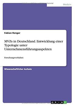 MVZs in Deutschland. Entwicklung einer Typologie unter Unternehmensführungsaspekten: Forschungsvorhaben